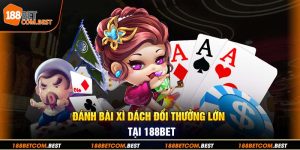 Bài Xì Dách - Trải Nghiệm Giải Trí Chuyên Nghiệp Cùng 188bet