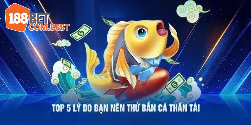 Những lý do nên chọn tham gia bắn cá thần tài tại 188BET