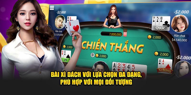 Bài xì dách với lựa chọn đa dạng, phù hợp với mọi đối tượng
