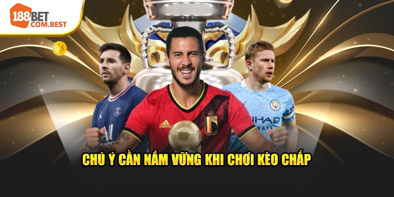 Chú ý cần nắm vững khi chơi kèo chấp
