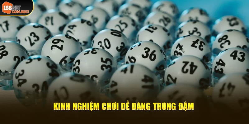 Kinh nghiệm chơi dễ dàng trúng đậm