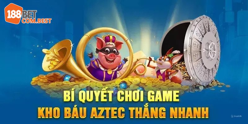 Mẹo chơi Kho báu Aztec ăn thưởng nhanh gọn lẹ