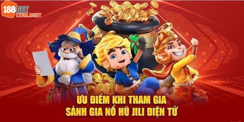 Lợi thế ưu việt của sảnh game nổ hũ Jili