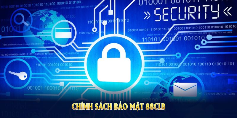 Chính Sách Bảo Mật 88CLB Cùng Những Quy Định Cần Biết Cho Người Mới