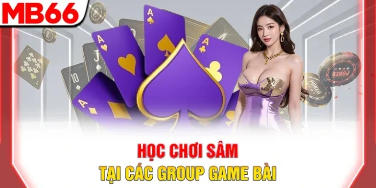 Học chơi sâm tại các group game bài